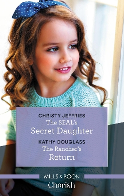 The SEAL's Secret Daughter/The Rancher's Return book