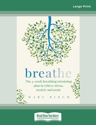 Breathe: The 4-week breathing retraining plan to relieve stress, anxiety and panic by Mary Birch