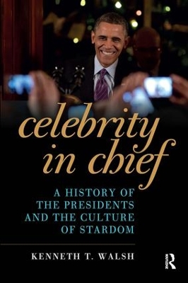 Celebrity in Chief by Kenneth T. Walsh