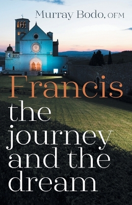 Francis: The Journey and the Dream book