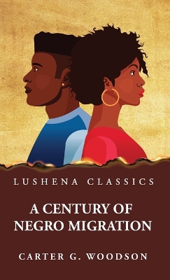 A Century of Negro Migration by Carter G Woodson