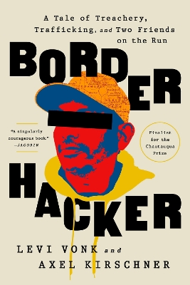 Border Hacker: A Tale of Treachery, Trafficking, and Two Friends on the Run book