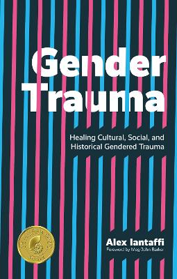 Gender Trauma: Healing Cultural, Social, and Historical Gendered Trauma book