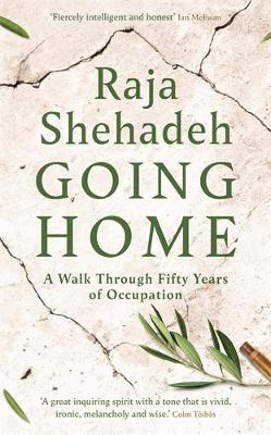 Going Home: A Walk Through Fifty Years of Occupation by Raja Shehadeh