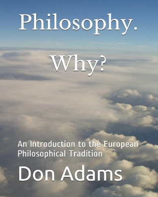 Philosophy. Why?: A Topical and Historical Introduction to European Philosophy book