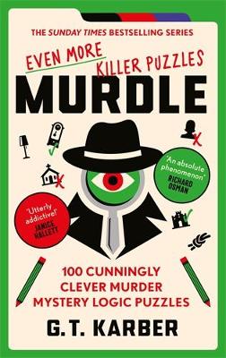 Murdle: Even More Killer Puzzles: 100 Cunningly Clever Murder Mystery Logic Puzzles book