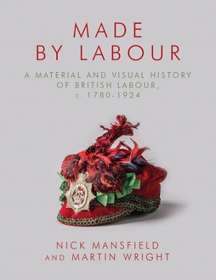 Made by Labour: A Material and Visual History of British Labour, c. 1780-1924 book