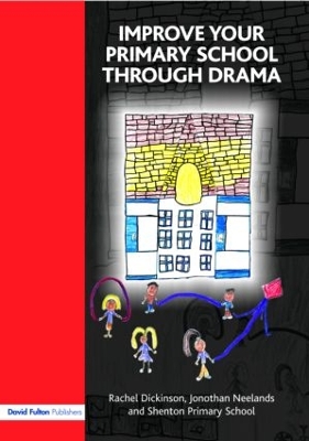 Improve your Primary School Through Drama by Rachel Dickinson