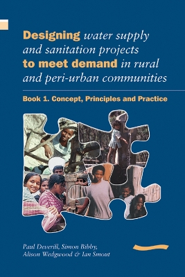 Designing Water Supply and Sanitation Projects to Meet Demand in Rural and Peri-Urban Communities: Book 1. Concept, principles and practice book