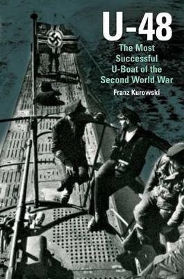 U-48: The Most Successful U-Boat of the Second World War book