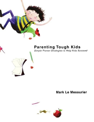 Parenting Tough Kids by Mark Le Messurier