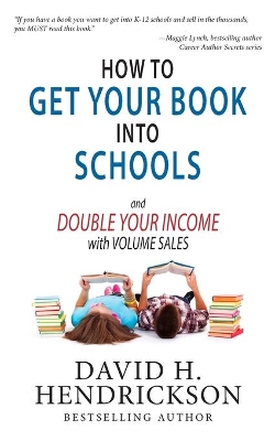 How to Get Your Book Into Schools and Double Your Income with Volume Sales book