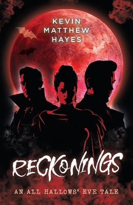 Reckonings: An All Hallows' Eve Tale by Kevin Matthew Hayes