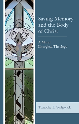 Saving Memory and the Body of Christ: A Moral Liturgical Theology book