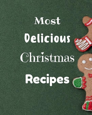 Most Delicious Christmas Recipes: Over 100 Delicious and Important Christmas Recipes book