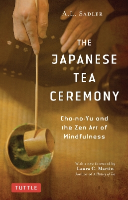 The Japanese Tea Ceremony: Cha-no-Yu and the Zen Art of Mindfulness book