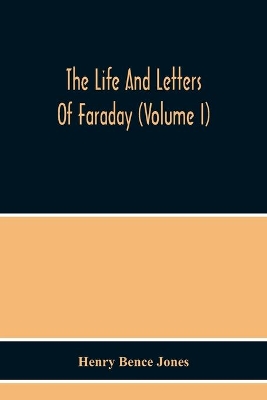 The Life And Letters Of Faraday (Volume I) book