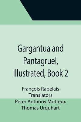 Gargantua and Pantagruel, Illustrated, Book 2 by François Rabelais