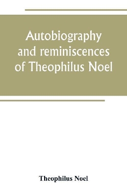 Autobiography and reminiscences of Theophilus Noel book