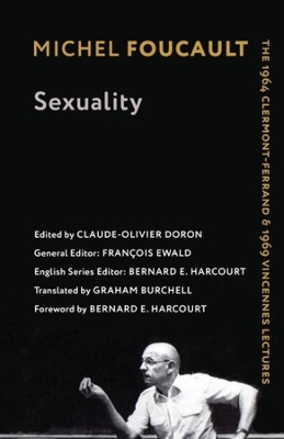 Sexuality: The 1964 Clermont-Ferrand and 1969 Vincennes Lectures by Michel Foucault