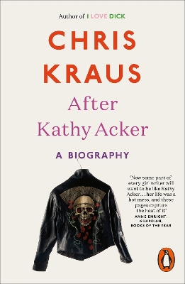 After Kathy Acker: A Biography by Chris Kraus