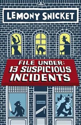 File Under: 13 Suspicious Incidents by Lemony Snicket