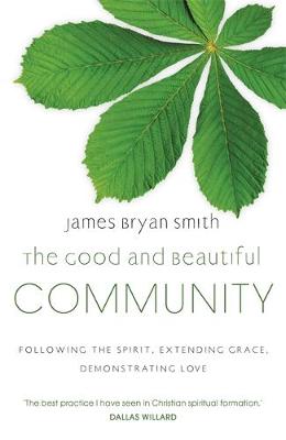 The Good and Beautiful Community by James Bryan Smith