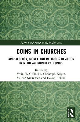 Coins in Churches: Archaeology, Money and Religious Devotion in Medieval Northern Europe by Svein H. Gullbekk