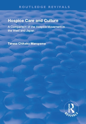 Hospice Care and Culture: A Comparison of the Hospice Movement in the West and Japan by Teresa Chikako Maruyama