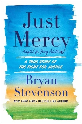 Just Mercy: A True Story of the Fight for Justice: Adapted for Young Adults by Bryan Stevenson