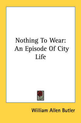 Nothing To Wear: An Episode Of City Life by William Allen Butler