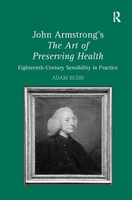 John Armstrong's The Art of Preserving Health: Eighteenth-Century Sensibility in Practice by Adam Budd