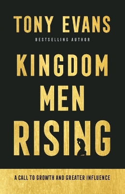 Kingdom Men Rising – A Call to Growth and Greater Influence by Tony Evans