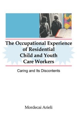 The Occupational Experience of Residential Child and Youth Care Workers by Jerome Beker