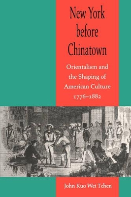 New York Before Chinatown by John Kuo Wei Tchen