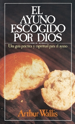 El ayuno escogido por Dios: Una guía práctica y espiritual para el ayuno book