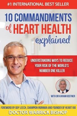 10 Commandments of Heart Health Explained: Understanding the Cause and Prevention Strategies to Reduce Your Risk of One of the World's Most Prevalent Killers book