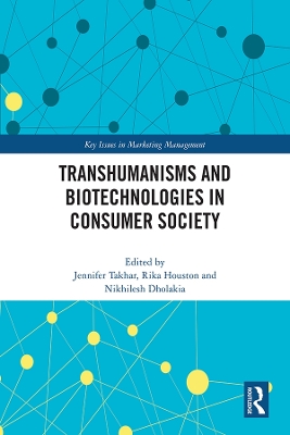 Transhumanisms and Biotechnologies in Consumer Society by Jennifer Takhar