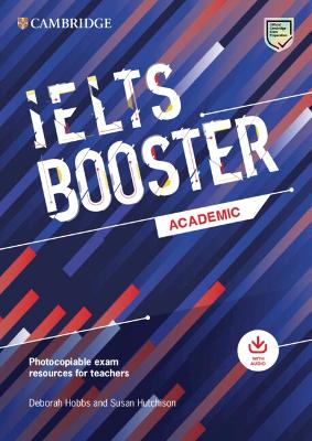 Cambridge English Exam Boosters IELTS Booster Academic with Photocopiable Exam Resources For Teachers book