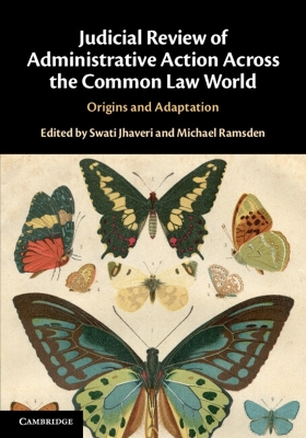 Judicial Review of Administrative Action Across the Common Law World: Origins and Adaptation by Swati Jhaveri