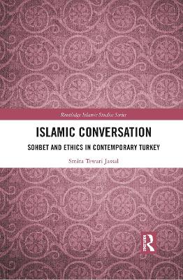 Islamic Conversation: Sohbet and Ethics in Contemporary Turkey by Smita Tewari Jassal