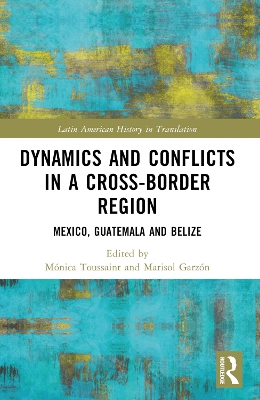 Dynamics and Conflicts in a Cross-Border Region: Mexico, Guatemala and Belize book