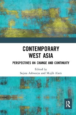 Contemporary West Asia: Perspectives on Change and Continuity by Sujata Ashwarya
