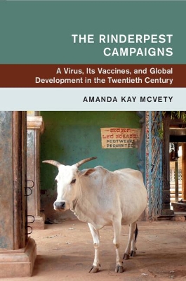 The Rinderpest Campaigns: A Virus, Its Vaccines, and Global Development in the Twentieth Century book