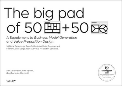 Big Pad of 50 Blank, Extra-Large Business Model Canvases and 50 Blank, Extra-Large Value Proposition Canvases book