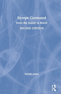 Europe Contested: From the Kaiser to Brexit by Harold James