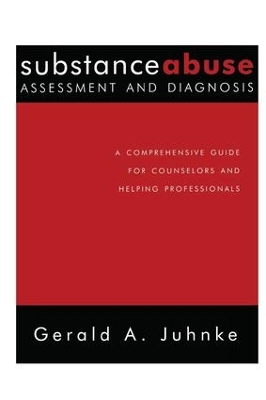 Substance Abuse Assessment and Diagnosis by Gerald A. Juhnke