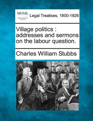 Village Politics: Addresses and Sermons on the Labour Question. book