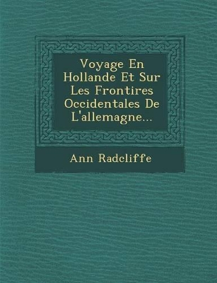 Voyage En Hollande Et Sur Les Fronti Res Occidentales de L'Allemagne... book