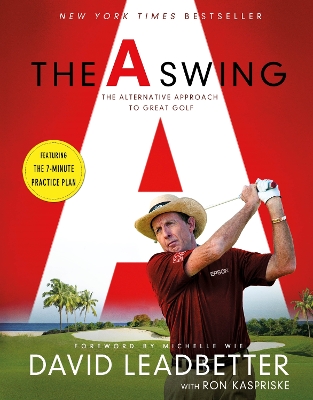 The A Swing: The Alternative Approach to Great Golf book
